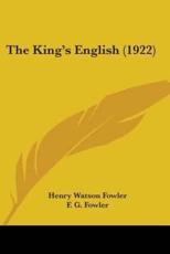 The King's English (1922) - Henry Watson Fowler, F G Fowler