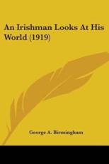 An Irishman Looks At His World (1919) - George A Birmingham (author)