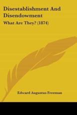 Disestablishment and Disendowment - Edward Augustus Freeman (author)