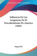 Influencia De Los Aragoneses En El Descubrimiento De America (1892) - Miguel Mir