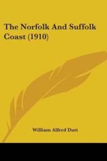 The Norfolk And Suffolk Coast (1910) - William Alfred Dutt (author)