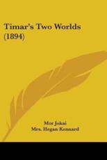 Timar's Two Worlds (1894) - Mor Jokai (author), Mrs Hegan Kennard (translator)