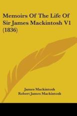 Memoirs Of The Life Of Sir James Mackintosh V1 (1836) - James Mackintosh (author), Robert James Mackintosh (editor)