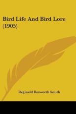Bird Life and Bird Lore (1905) - Reginald Bosworth Smith (author)