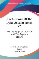 The Memoirs Of The Duke Of Saint Simon V3 - Louis De Rouvroy Saint-Simon, Bayle St John