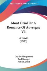 Mont Oriol Or A Romance Of Auvergne V3 - Guy De Maupassant (author), Dr Robert Arnot (introduction), Paul Bourget (foreword)