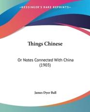 Things Chinese - James Dyer Ball