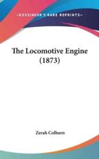 The Locomotive Engine (1873) - Zerah Colburn (author)