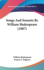 Songs and Sonnets by William Shakespeare (1887) - William Shakespeare, Francis T Palgrave (editor)
