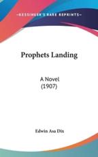 Prophets Landing - Edwin Asa Dix (author)