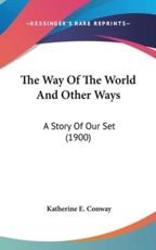 The Way Of The World And Other Ways - Katherine E Conway (author)