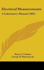 Electrical Measurements - Henry S Carhart (author), George W Patterson Jr (author)