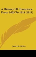 A History Of Tennessee From 1663 To 1914 (1911) - Gentry R McGee (author)