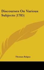 Discourses On Various Subjects (1785) - Thomas Balguy