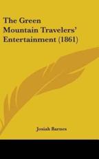 The Green Mountain Travelers' Entertainment (1861) - Josiah Barnes