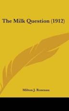 The Milk Question (1912) - Milton J Rosenau (author)