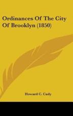 Ordinances Of The City Of Brooklyn (1850) - Howard C Cady