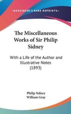 The Miscellaneous Works of Sir Philip Sidney - Sir Philip Sidney, William Gray (editor)