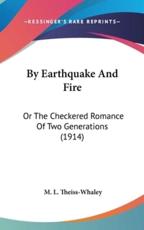 By Earthquake And Fire - M L Theiss-Whaley (author)