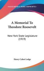A Memorial To Theodore Roosevelt - Henry Cabot Lodge (author)