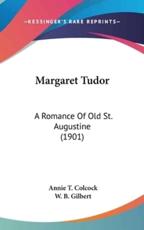 Margaret Tudor - Annie T Colcock, W B Gilbert (illustrator)