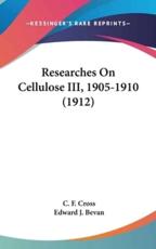 Researches On Cellulose III, 1905-1910 (1912) - C F Cross (author), Edward J Bevan (author)