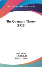 The Quantum Theory (1922) - Fritz Reiche (author), H S Hatfield (translator), Henry L Brose (translator)
