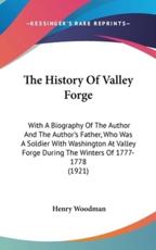 The History Of Valley Forge - Henry Woodman