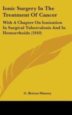 Ionic Surgery In The Treatment Of Cancer - G Betton Massey (author)