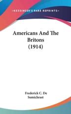 Americans And The Britons (1914) - Frederick C De Sumichrast (author)