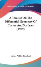 A Treatise On The Differential Geometry Of Curves And Surfaces (1909) - Luther Pfahler Eisenhart