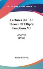 Lectures On The Theory Of Elliptic Functions V1 - Harris Hancock