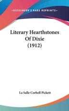 Literary Hearthstones Of Dixie (1912) - La Salle Corbell Pickett (author)