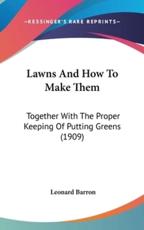 Lawns And How To Make Them - Leonard Barron (author)