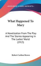 What Happened To Mary - Robert Carlton Brown (author)