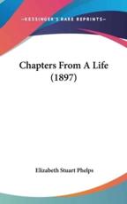 Chapters From A Life (1897) - Elizabeth Stuart Phelps (author)