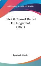 Life Of Colonel Daniel E. Hungerford (1891) - Ignatius I Murphy (author)