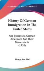 History Of German Immigration In The United States - George Von Skal (author)