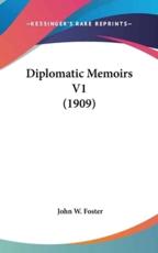 Diplomatic Memoirs V1 (1909) - John W Foster (author)