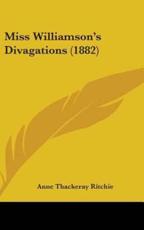 Miss Williamson's Divagations (1882) - Anne Thackeray Ritchie (author)