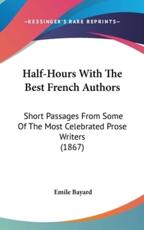 Half-Hours with the Best French Authors - Emile Bayard (translator)