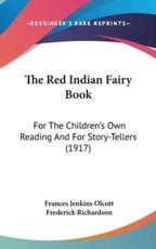 The Red Indian Fairy Book - Frances Jenkins Olcott (author), Frederick Richardson (illustrator)