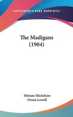 The Madigans (1904) - Miriam Michelson, Orson Lowell (illustrator)
