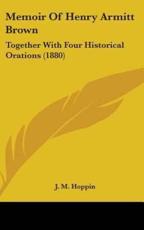 Memoir of Henry Armitt Brown - James Mason Hoppin, J M Hoppin