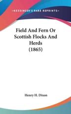 Field And Fern Or Scottish Flocks And Herds (1865) - Henry H Dixon