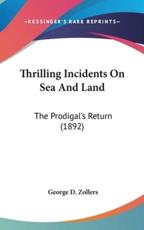 Thrilling Incidents On Sea And Land - George D Zollers