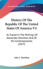 History Of The Republic Of The United States Of America V4 - John C Hamilton