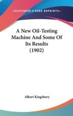 A New Oil-Testing Machine and Some of Its Results (1902) - Albert Kingsbury (author)