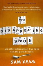 The Disappearing Spoon and Other True Tales of Madness, Love, and the History of the World from the Periodic Table of the Elements
