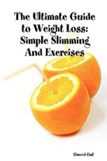 The Ultimate Guide to Weight Loss: Simple Slimming and Exercises - Gul, Omeed